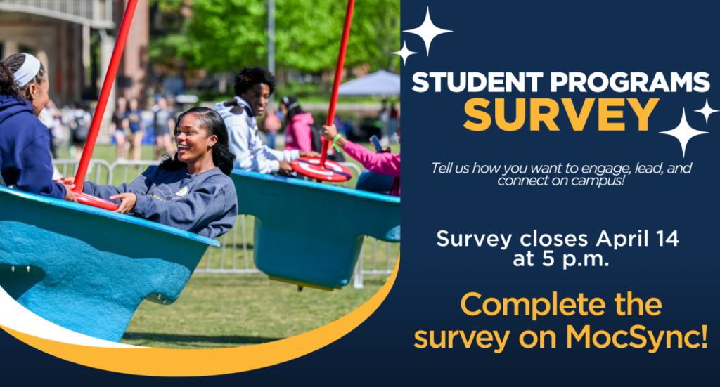 Student program survey, tell us how you want lead, engage and connect on campus. Survey closed April 14 at 5 pm. Complete the survey on MocSync.