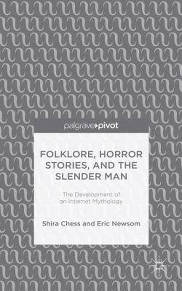 Folklore, Horror Stories, and the Slender Man: The Development of an Internet Mythology by Shira Chess and Eric Newsom
