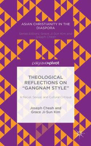 Theological Reflections on “Gangnam Style”: A Racial, Sexual, and Cultural Critique by Joseph Cheah and Grace Ji-Sun Kim