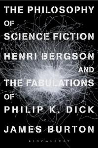 The Philosophy of Science Fiction Henri Bergson and the Fabulations of Philip K. Dick cover