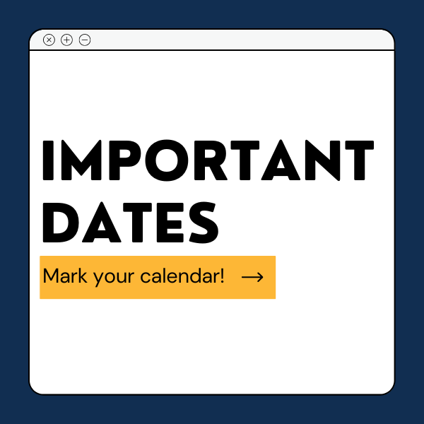 Important Dates, mark your calendar!
